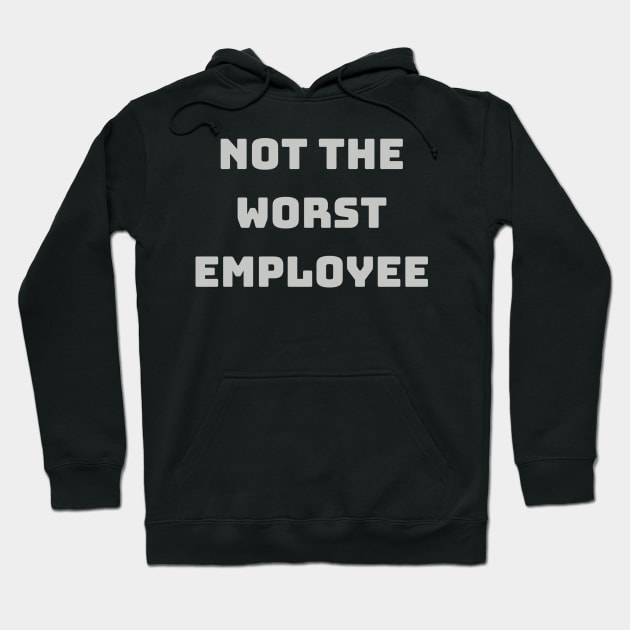 Not The Worst Employee Novelty Work or Office T-Shirt - Witty Job Humor, Perfect Gift for Colleagues, Laughable Workwear Hoodie by TeeGeek Boutique